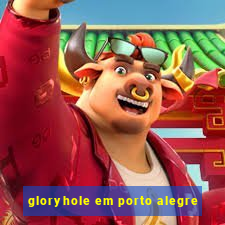 gloryhole em porto alegre